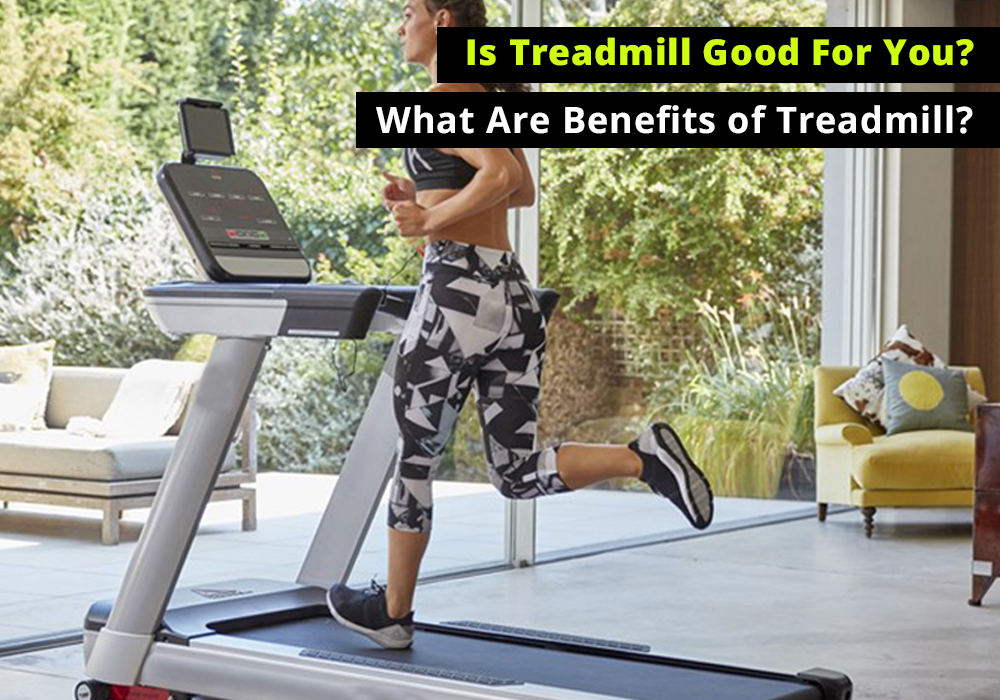 is-treadmill-good-for-you-what-are-benefits-of-treadmill